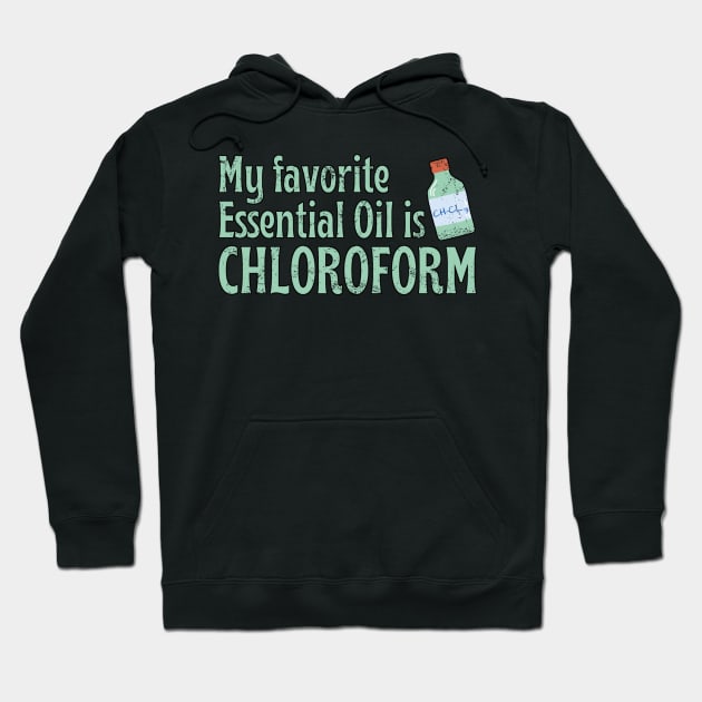 My Favorite Essential Oil Is Chloroform Hoodie by Oolong